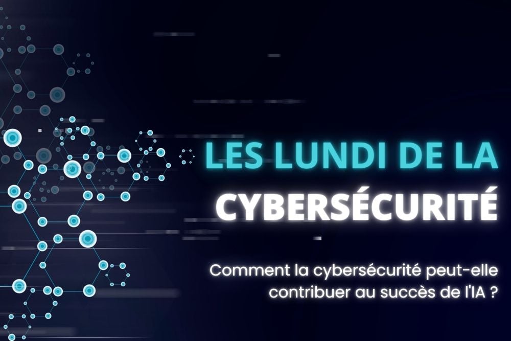 Article Lundi de la cybersécurité : Comment la cybersécurité peut-elle contribuer au succès de l’IA ?